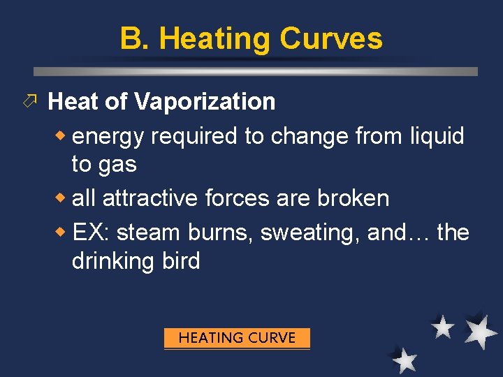 B. Heating Curves ö Heat of Vaporization w energy required to change from liquid