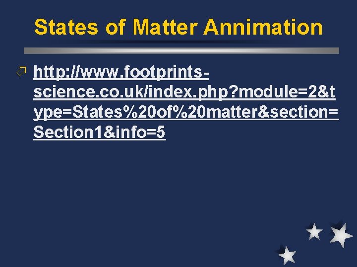 States of Matter Annimation ö http: //www. footprints- science. co. uk/index. php? module=2&t ype=States%20