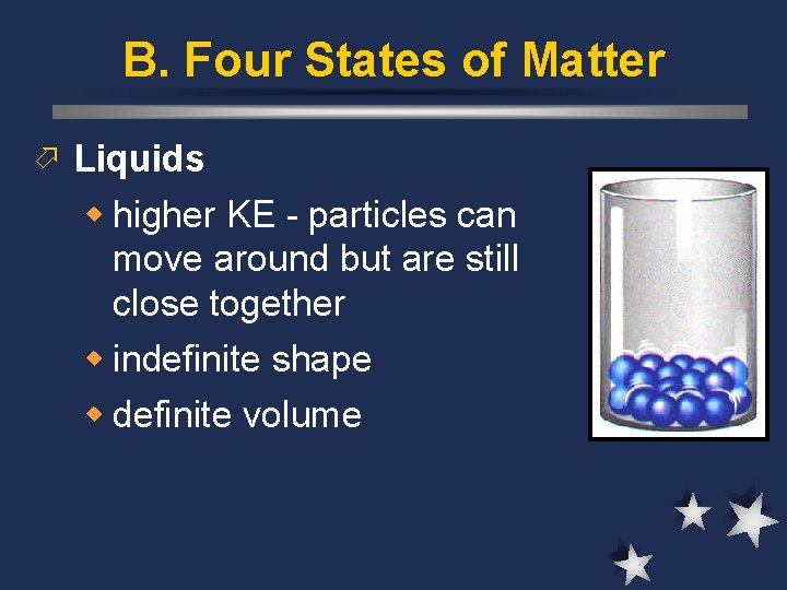 B. Four States of Matter ö Liquids w higher KE - particles can move