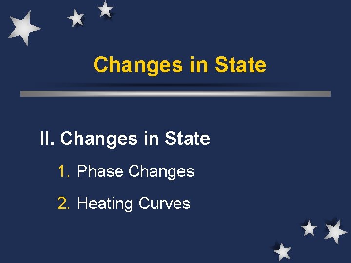 Changes in State II. Changes in State 1. Phase Changes 2. Heating Curves 