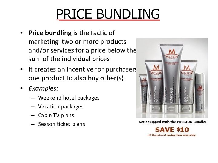 PRICE BUNDLING • Price bundling is the tactic of marketing two or more products