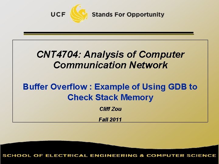 CNT 4704: Analysis of Computer Communication Network Buffer Overflow : Example of Using GDB