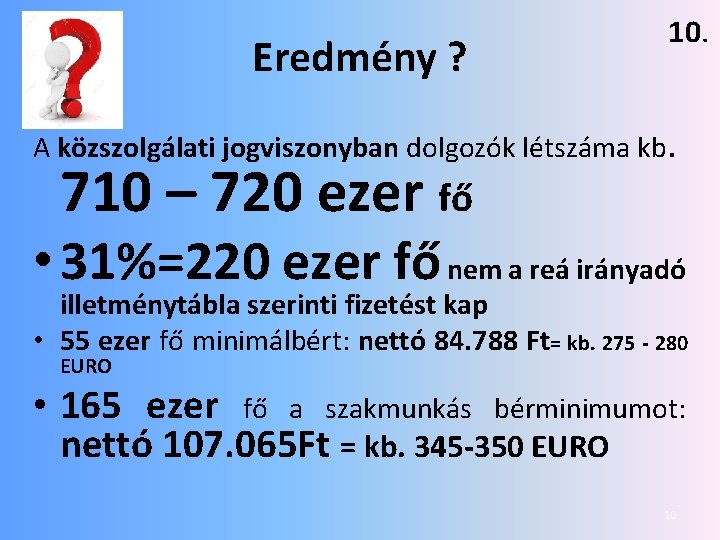 Eredmény ? 10. A közszolgálati jogviszonyban dolgozók létszáma kb. 710 – 720 ezer fő