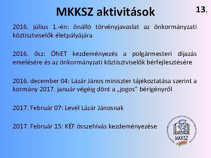 MKKSZ aktivitások 13. 2016. július 1. -én: önálló törvényjavaslat az önkormányzati köztisztviselők életpályájára 2016.