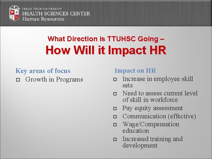 What Direction is TTUHSC Going – How Will it Impact HR Key areas of