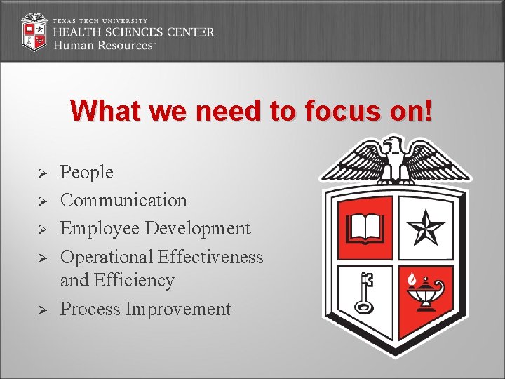 What we need to focus on! Ø Ø Ø People Communication Employee Development Operational