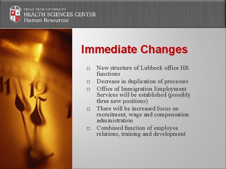 Immediate Changes New structure of Lubbock office HR functions Decrease in duplication of processes