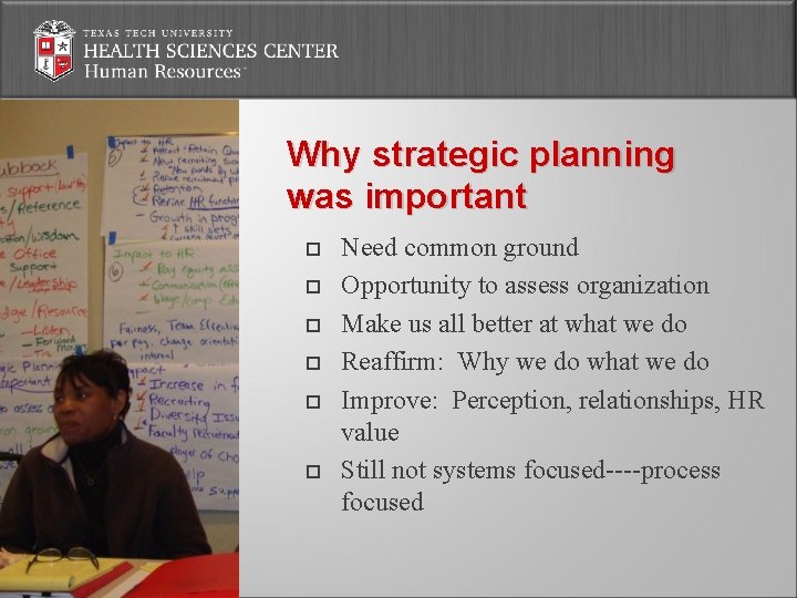 Why strategic planning was important Need common ground Opportunity to assess organization Make us