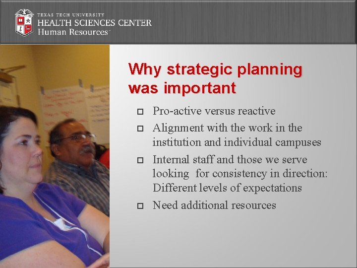 Why strategic planning was important Pro-active versus reactive Alignment with the work in the
