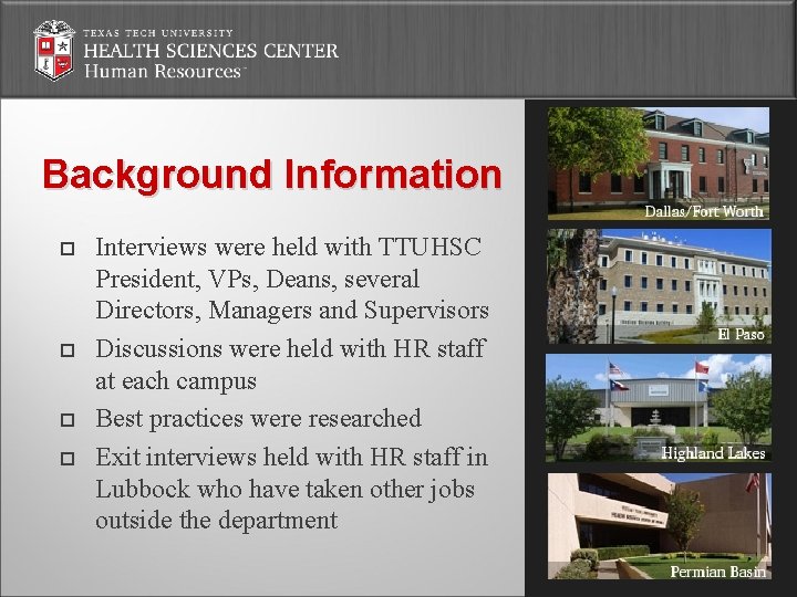 Background Information Interviews were held with TTUHSC President, VPs, Deans, several Directors, Managers and