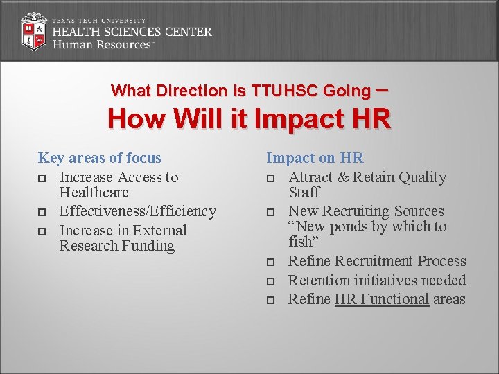 What Direction is TTUHSC Going – How Will it Impact HR Key areas of