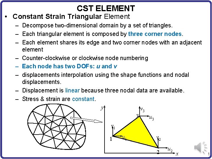 CST ELEMENT • Constant Strain Triangular Element – Decompose two-dimensional domain by a set