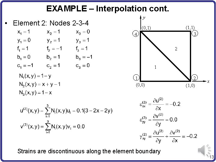 EXAMPLE – Interpolation cont. y • Element 2: Nodes 2 -3 -4 (1, 1)