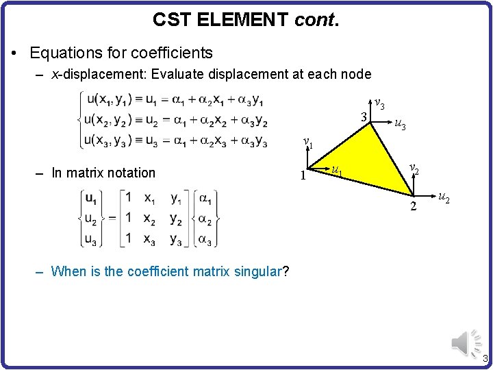 CST ELEMENT cont. • Equations for coefficients – x-displacement: Evaluate displacement at each node