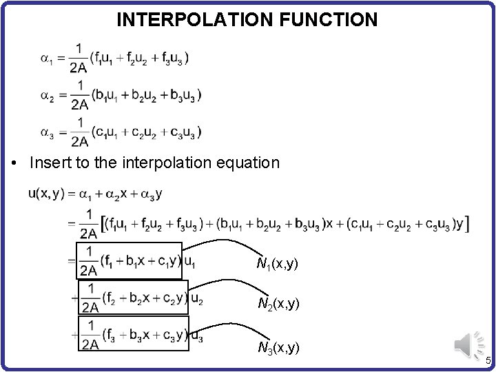 INTERPOLATION FUNCTION • Insert to the interpolation equation N 1(x, y) N 2(x, y)