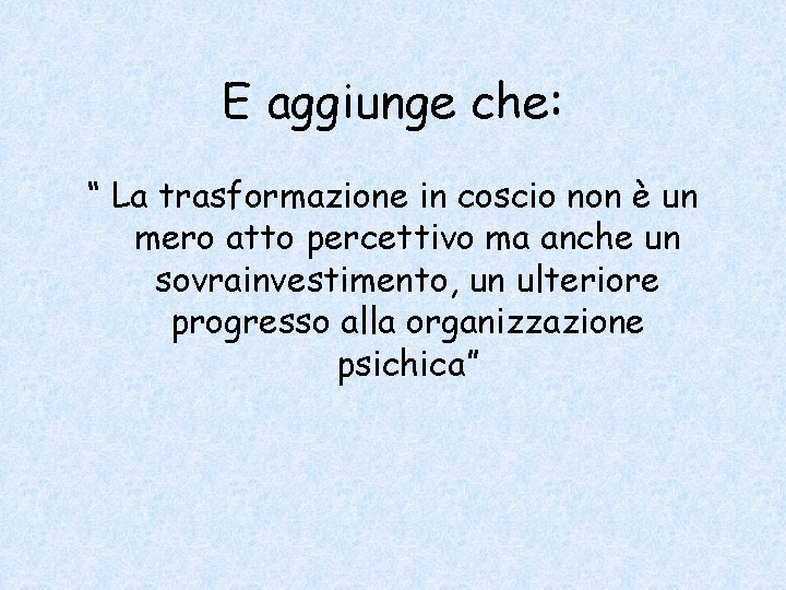 E aggiunge che: “ La trasformazione in coscio non è un mero atto percettivo