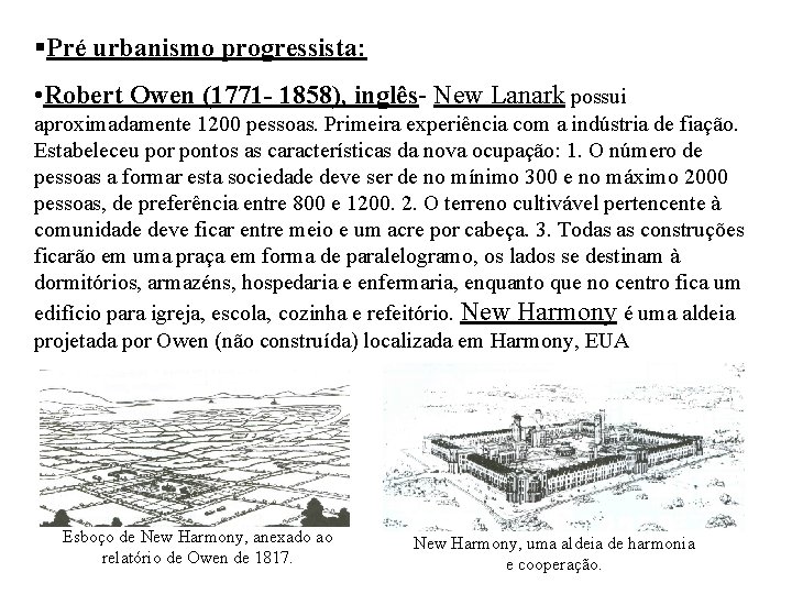 §Pré urbanismo progressista: • Robert Owen (1771 - 1858), inglês- New Lanark possui aproximadamente
