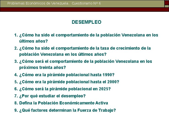 Problemas Económicos de Venezuela. Cuestionario Nº 6 DESEMPLEO 1. ¿Cómo ha sido el comportamiento