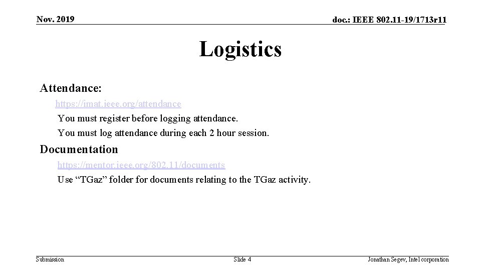 Nov. 2019 doc. : IEEE 802. 11 -19/1713 r 11 Logistics Attendance: https: //imat. Nov. 2019 doc. : IEEE 802. 11 -19/1713 r 11 Logistics Attendance: https: //imat.