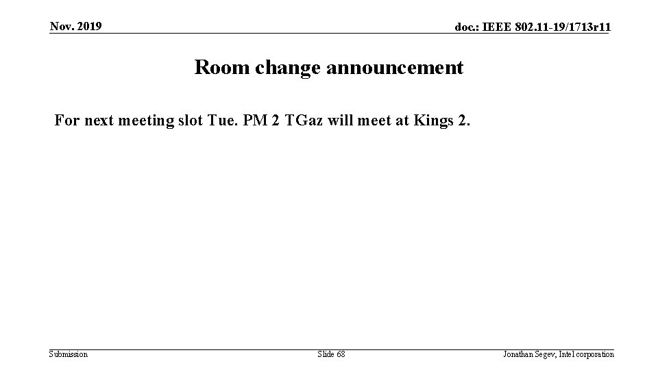 Nov. 2019 doc. : IEEE 802. 11 -19/1713 r 11 Room change announcement For Nov. 2019 doc. : IEEE 802. 11 -19/1713 r 11 Room change announcement For