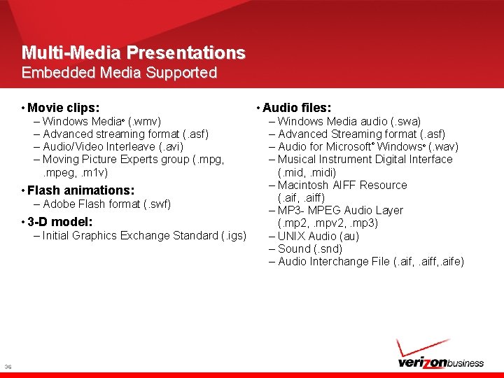 Multi-Media Presentations Embedded Media Supported • Movie clips: – Windows Media (. wmv) –