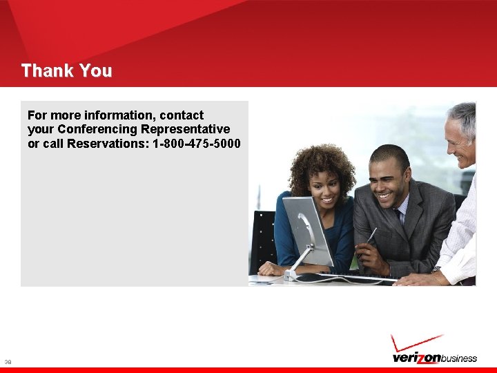 Thank You For more information, contact your Conferencing Representative or call Reservations: 1 -800