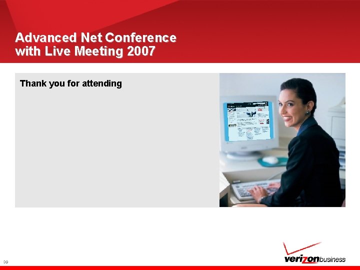 Advanced Net Conference with Live Meeting 2007 Thank you for attending 39 