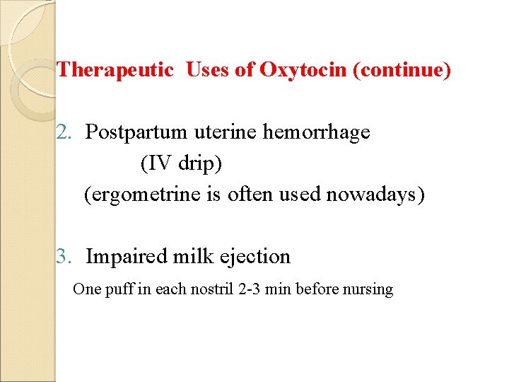 Therapeutic Uses of Oxytocin (continue) 2. Postpartum uterine hemorrhage (IV drip) (ergometrine is often
