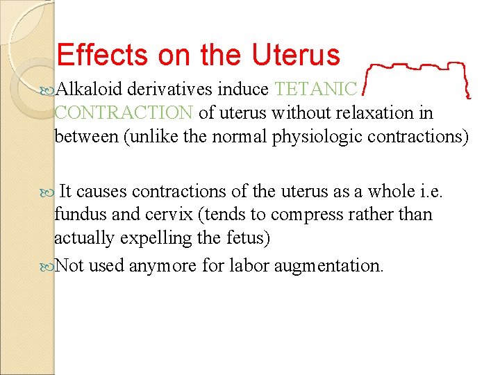Effects on the Uterus Alkaloid derivatives induce TETANIC CONTRACTION of uterus without relaxation in