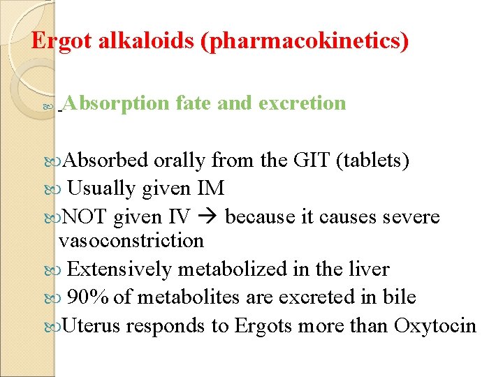 Ergot alkaloids (pharmacokinetics) Absorption fate and excretion Absorbed orally from the GIT (tablets) Usually