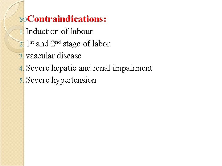  Contraindications: 1. Induction of labour 2. 1 st and 2 nd stage of