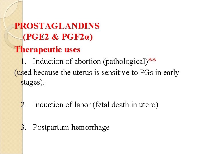 PROSTAGLANDINS (PGE 2 & PGF 2α) Therapeutic uses 1. Induction of abortion (pathological)** (used