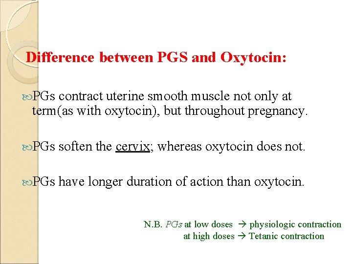 Difference between PGS and Oxytocin: PGs contract uterine smooth muscle not only at term(as