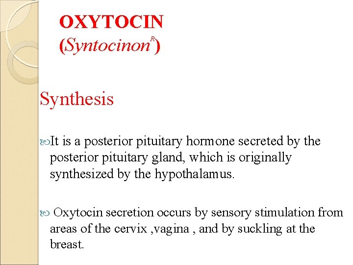 OXYTOCIN (Syntocinon ) R Synthesis It is a posterior pituitary hormone secreted by the