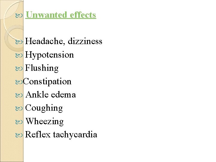  Unwanted effects Headache, dizziness Hypotension Flushing Constipation Ankle edema Coughing Wheezing Reflex tachycardia