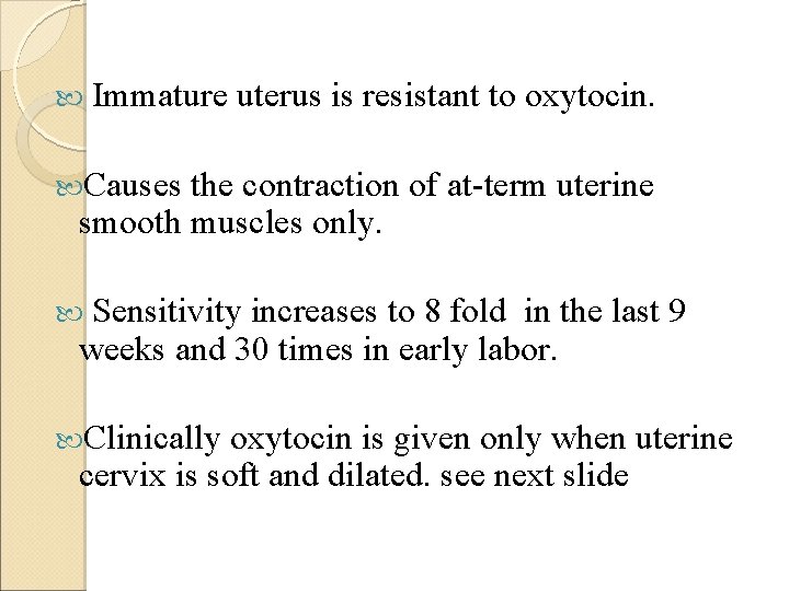  Immature uterus is resistant to oxytocin. Causes the contraction of at-term uterine smooth
