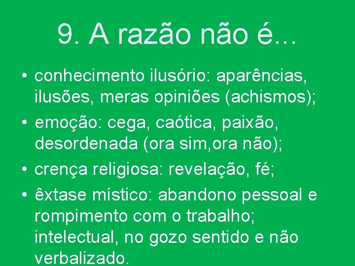 9. A razão não é. . . • conhecimento ilusório: aparências, ilusões, meras opiniões