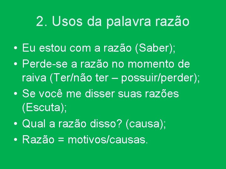 2. Usos da palavra razão • Eu estou com a razão (Saber); • Perde-se