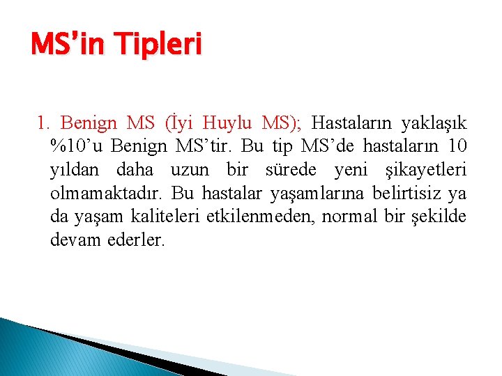 MS’in Tipleri 1. Benign MS (İyi Huylu MS); Hastaların yaklaşık %10’u Benign MS’tir. Bu