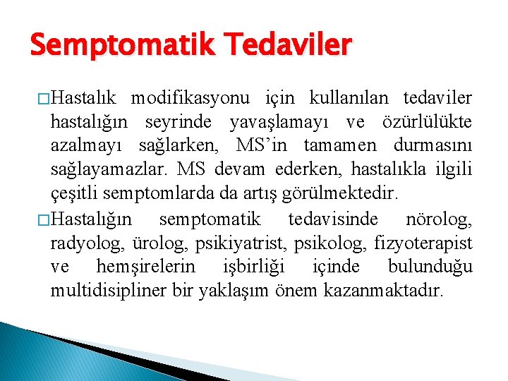 Semptomatik Tedaviler � Hastalık modifikasyonu için kullanılan tedaviler hastalığın seyrinde yavaşlamayı ve özürlülükte azalmayı