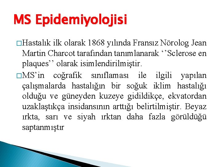 MS Epidemiyolojisi � Hastalık ilk olarak 1868 yılında Fransız Nörolog Jean Martin Charcot tarafından