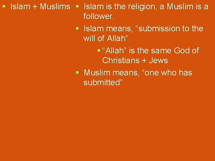 § Islam + Muslims § Islam is the religion, a Muslim is a follower.