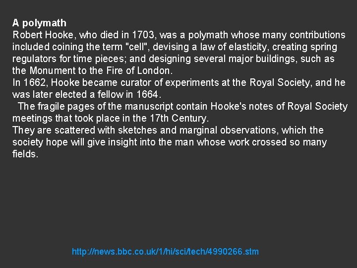 A polymath Robert Hooke, who died in 1703, was a polymath whose many contributions