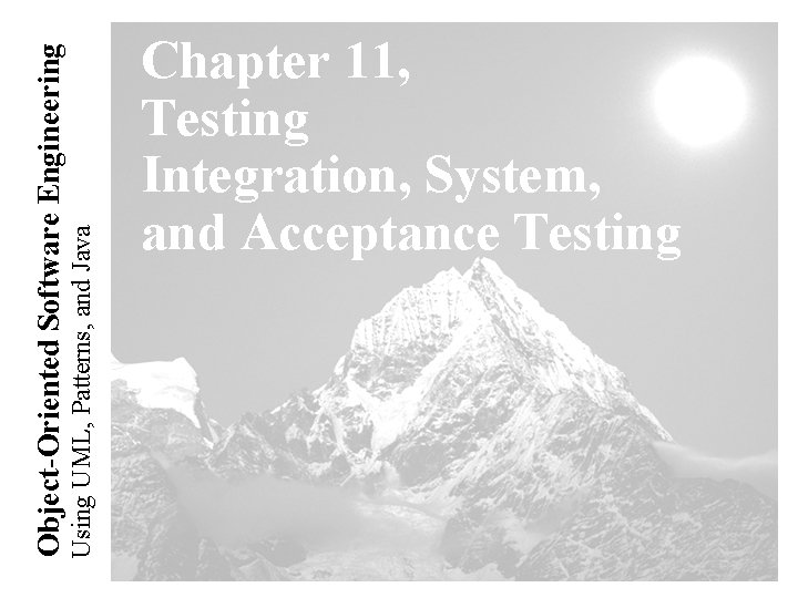 Using UML, Patterns, and Java Object-Oriented Software Engineering Chapter 11, Testing Integration, System, and