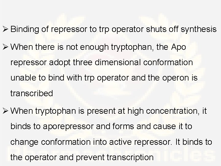 Ø Binding of repressor to trp operator shuts off synthesis Ø When there is