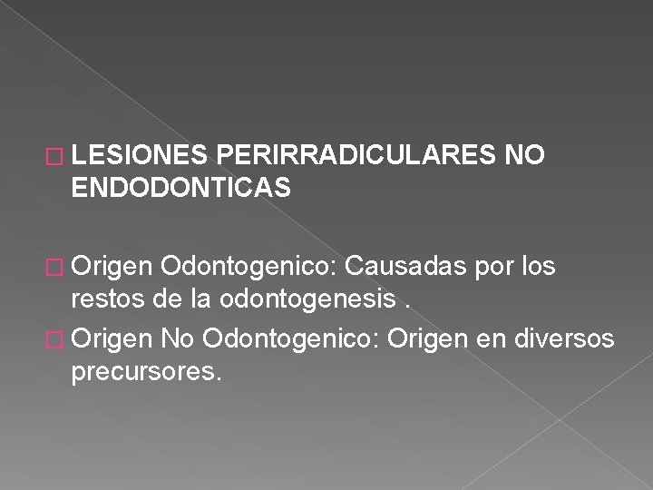 � LESIONES PERIRRADICULARES NO ENDODONTICAS � Origen Odontogenico: Causadas por los restos de la