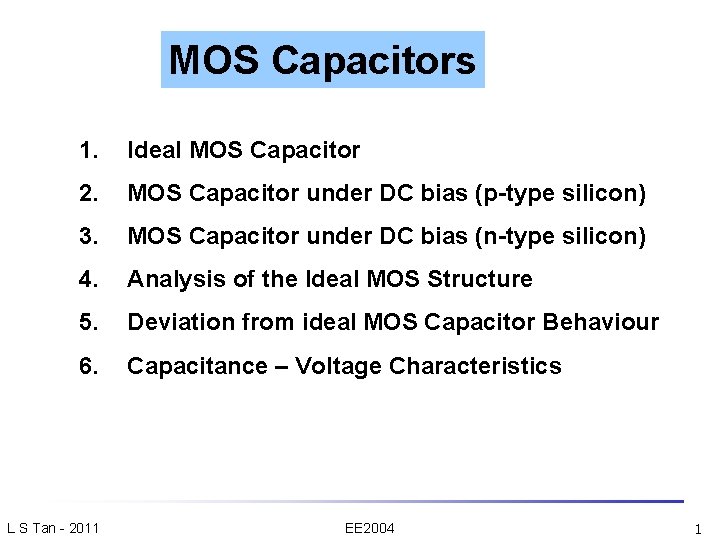 MOS Capacitors 1. Ideal MOS Capacitor 2. MOS Capacitor under DC bias (p-type silicon)