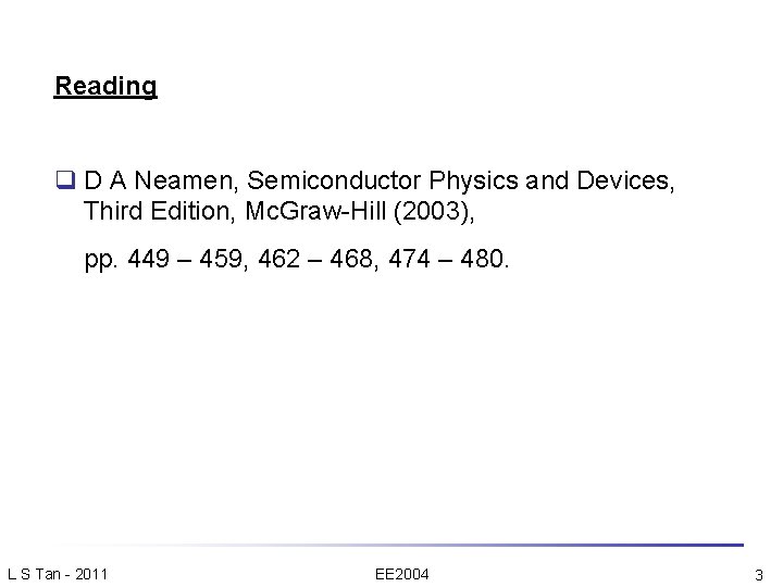 Reading q D A Neamen, Semiconductor Physics and Devices, Third Edition, Mc. Graw-Hill (2003),