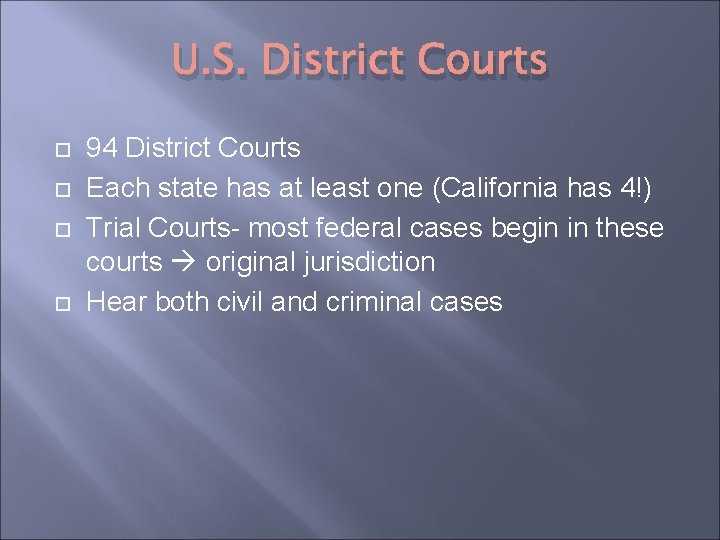 U. S. District Courts 94 District Courts Each state has at least one (California