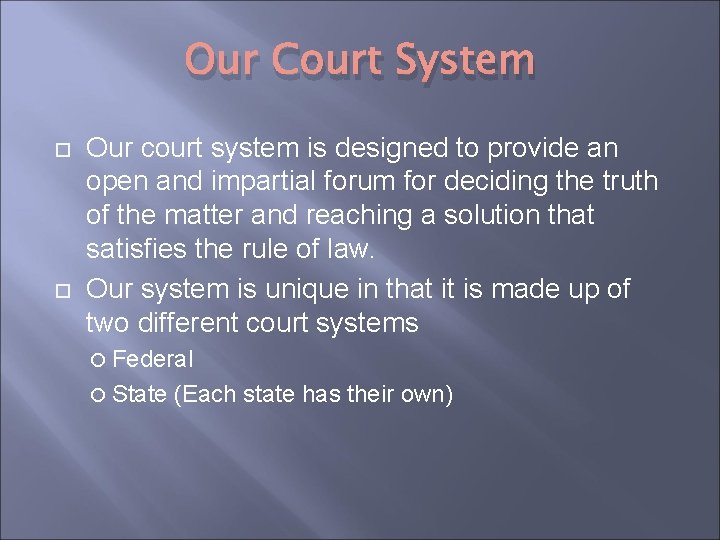 Our Court System Our court system is designed to provide an open and impartial